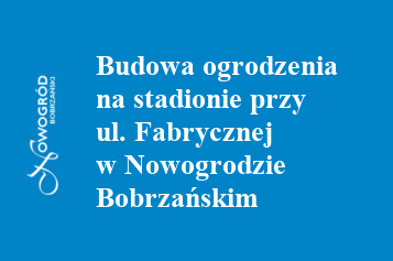 budowa ogrodzenia ul. Fabryczna